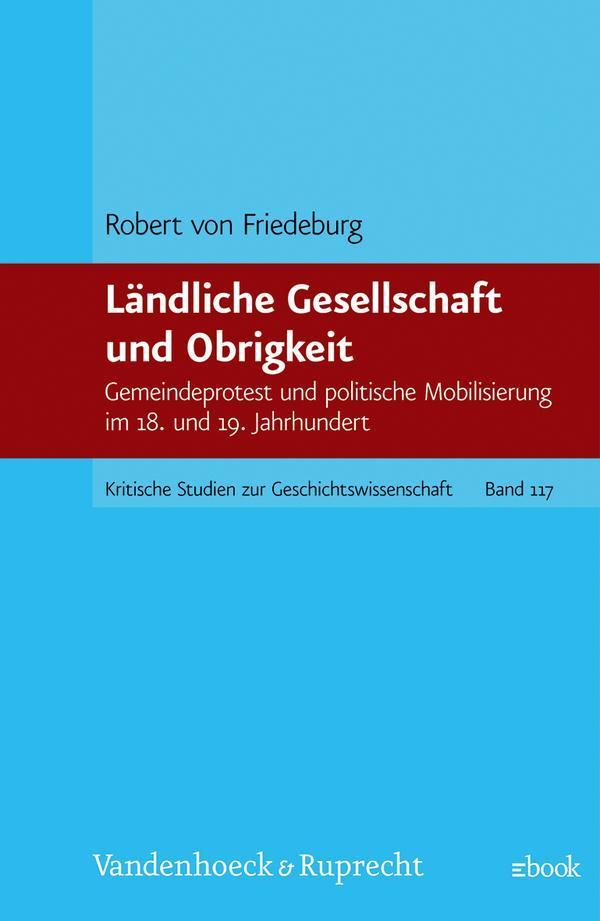 Ländliche Gesellschaft und Obrigkeit Gemeindeprotest und politische Mobilisierung im 18. und 19. Jahrhundert