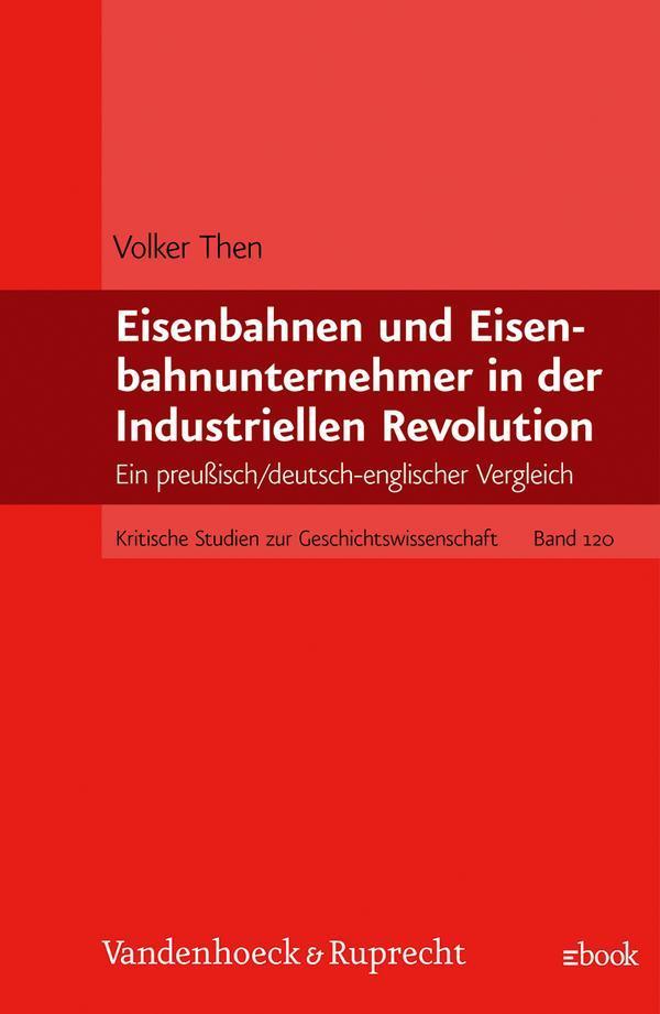 Eisenbahnen und Eisenbahnunternehmer in der Industriellen Revolution Ein preußisch/deutsch-englischer Vergleich