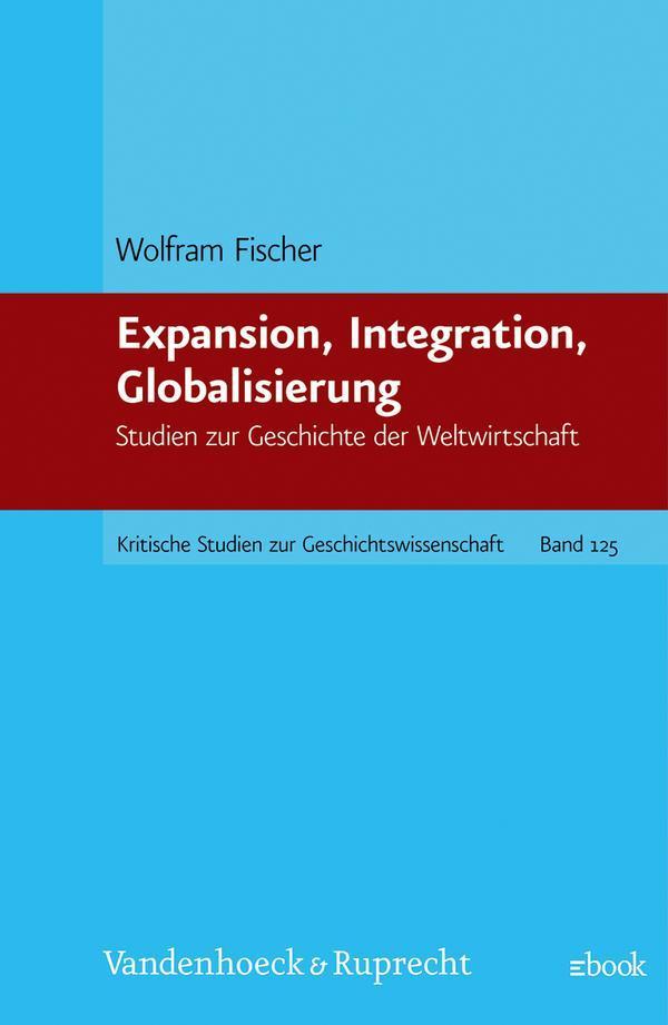 Expansion, Integration, Globalisierung Studien zur Geschichte der Weltwirtschaft