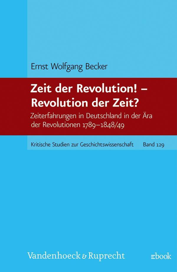 Zeit der Revolution! - Revolution der Zeit? Zeiterfahrungen in Deutschland in der Ära der Revolutionen 1789 - 1848/49