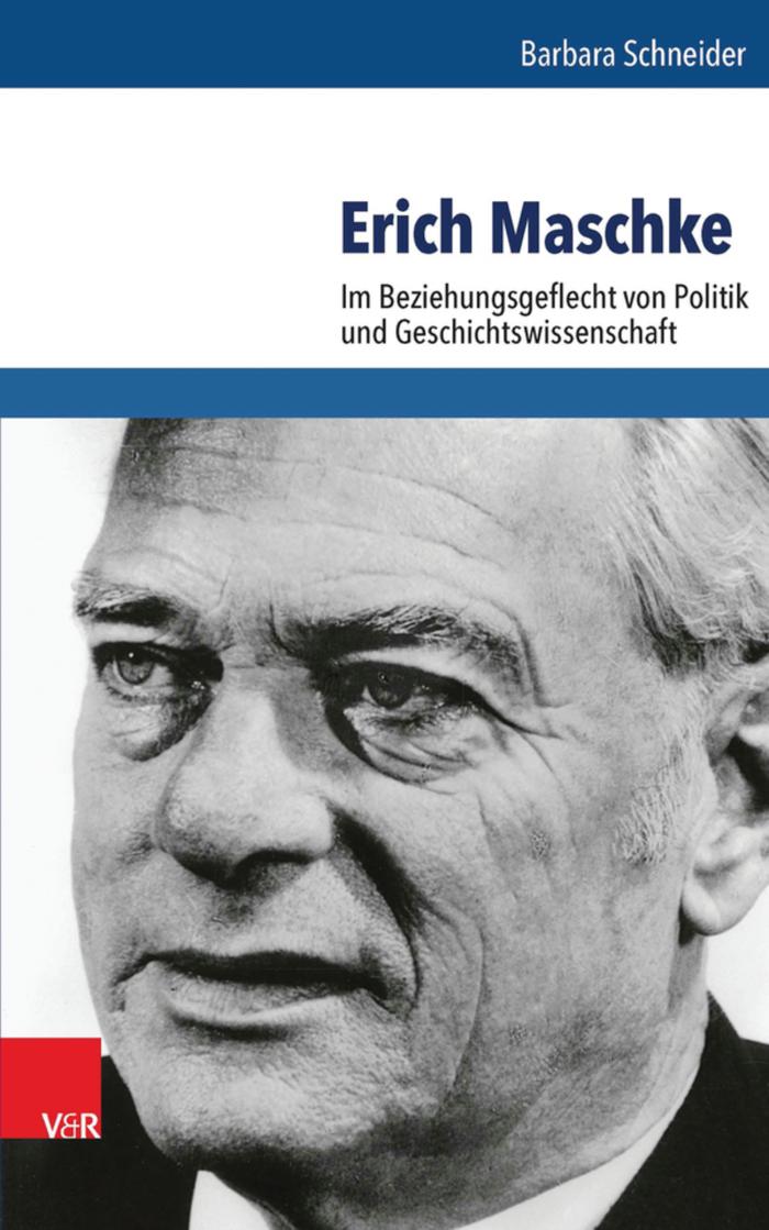 Erich Maschke Im Beziehungsgeflecht von Politik und Geschichtswissenschaft