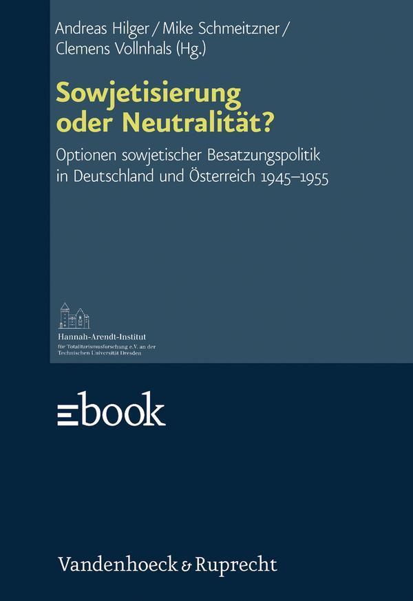 Sowjetisierung oder Neutralität? Optionen sowjetischer Besatzungspolitik in Deutschland und Österreich 1945-1955