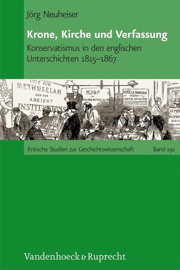 Krone, Kirche und Verfassung Konservatismus in den englischen Unterschichten 1815-1867