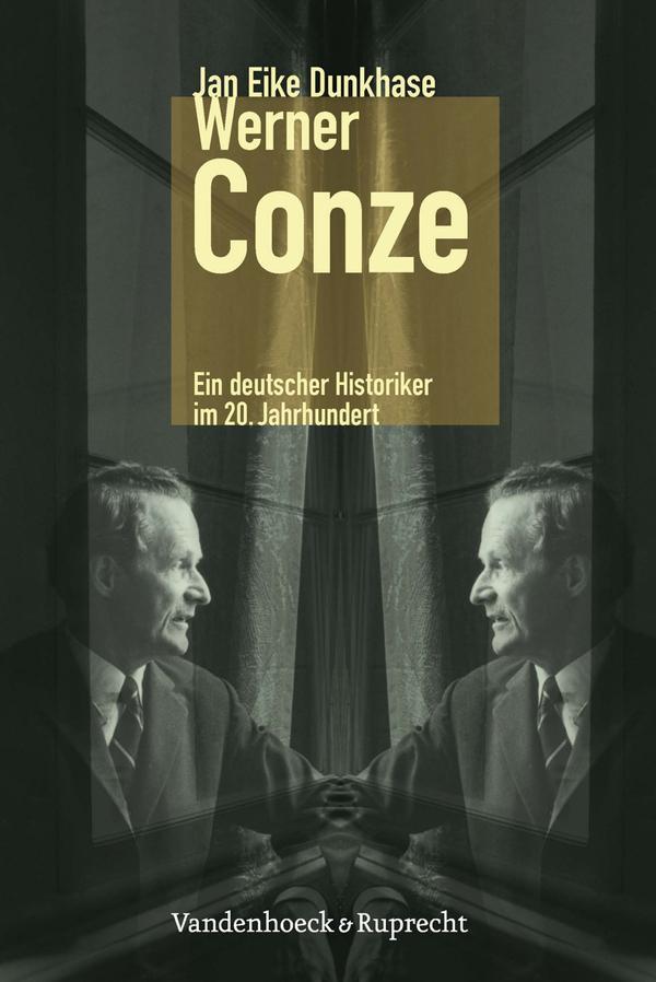 Werner Conze Ein deutscher Historiker im 20. Jahrhundert