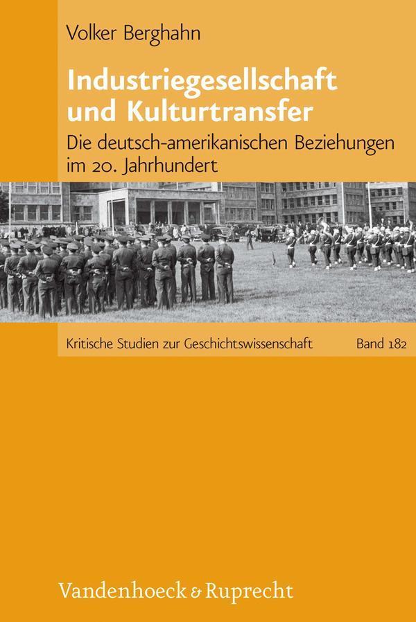 Industriegesellschaft und Kulturtransfer Die deutsch-amerikanischen Beziehungen im 20. Jahrhundert