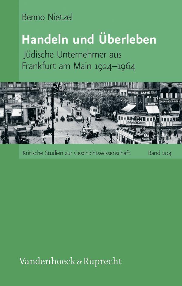 Handeln und Überleben Jüdische Unternehmer aus Frankfurt am Main 1924-1964