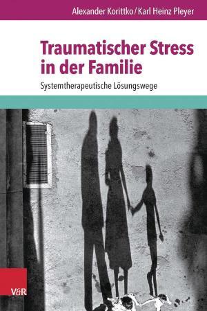 Traumatischer Stress in der Familie Systemtherapeutische Lösungswege