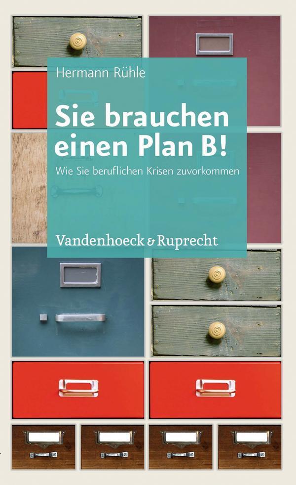 Sie brauchen einen Plan B! Wie Sie beruflichen Krisen zuvorkommen