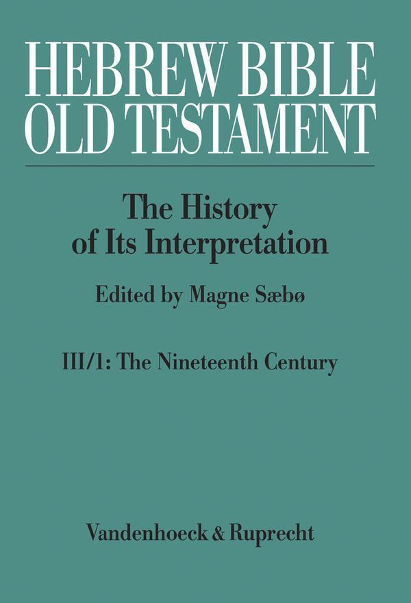 Hebrew Bible / Old Testament. III:  From Modernism to Post-Modernism. Part I: The Nineteenth Century - a Century of Modernism and Historicism Part 1: The Nineteenth Century - a Century of Modernism and Historicism