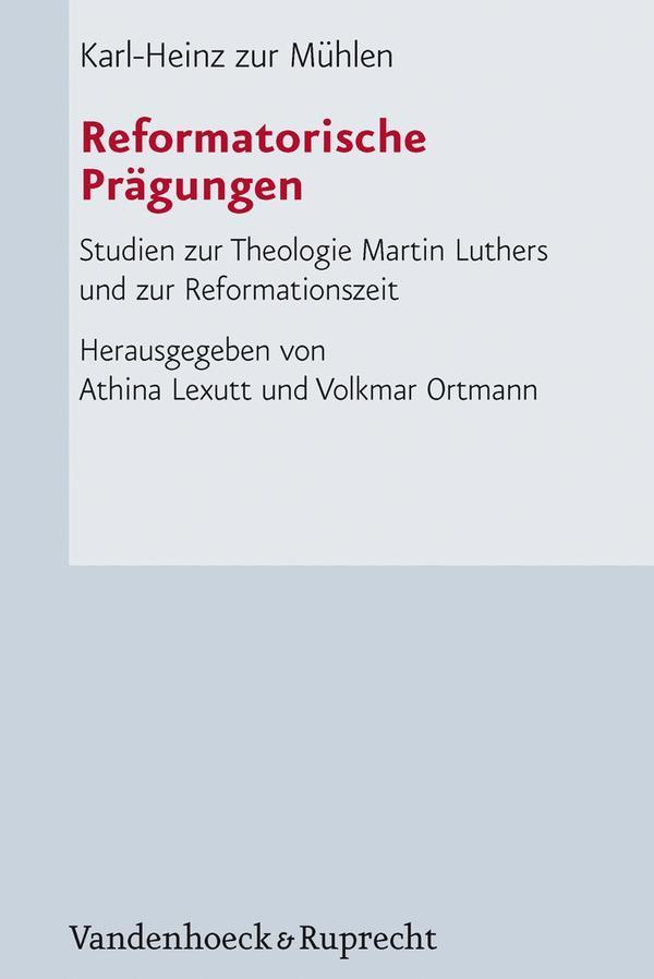 Reformatorische Prägungen Studien zur Theologie Martin Luthers und zur Reformationszeit