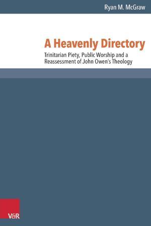 A Heavenly Directory Trinitarian Piety, Public Worship and a Reassessment of John Owen's Theology