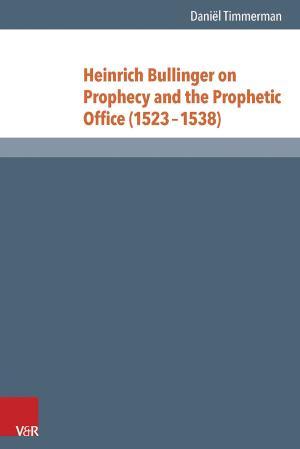 Heinrich Bullinger on Prophecy and the Prophetic Office (1523-1538) 