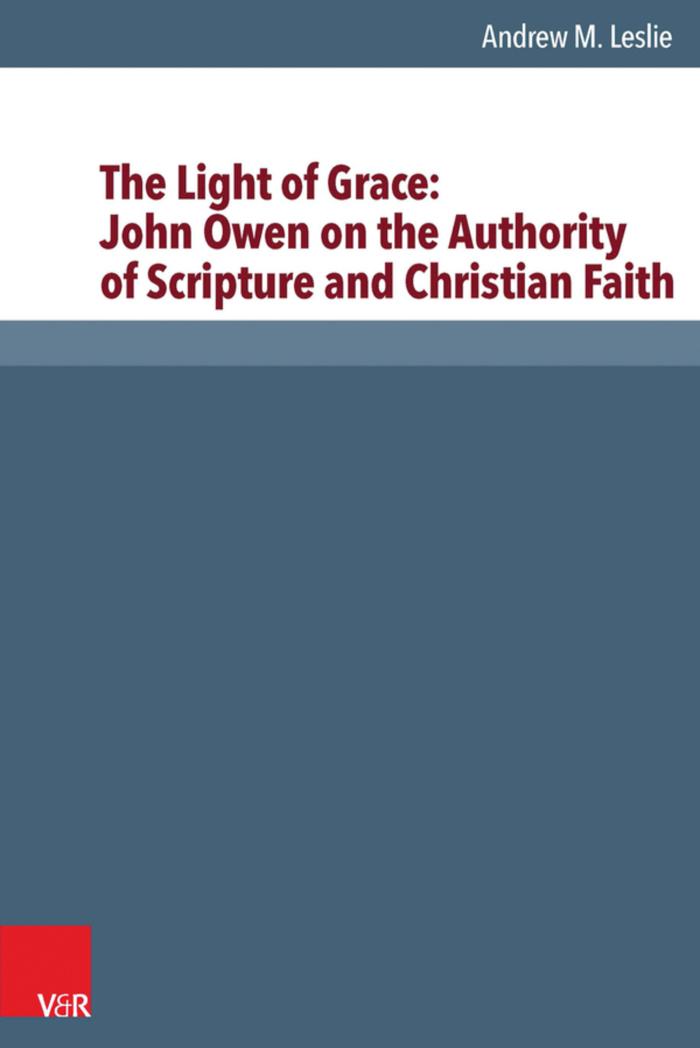 The Light of Grace: John Owen on the Authority of Scripture and Christian Faith 