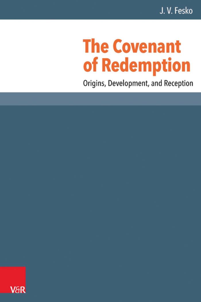 The Covenant of Redemption Origins, Development, and Reception
