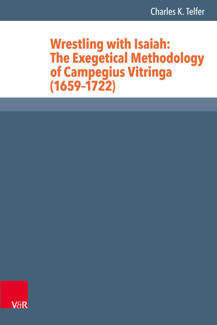 Wrestling with Isaiah: The Exegetical Methodology of Campegius Vitringa (1659-1722) 