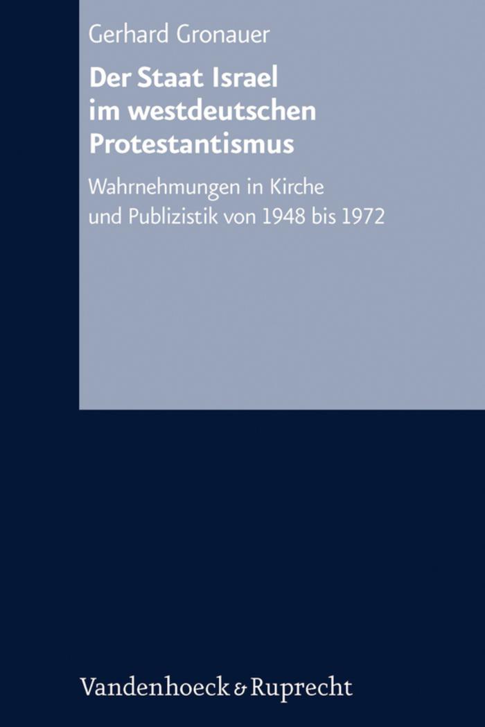 Der Staat Israel im westdeutschen Protestantismus Wahrnehmungen in Kirche und Publizistik von 1948 bis 1972