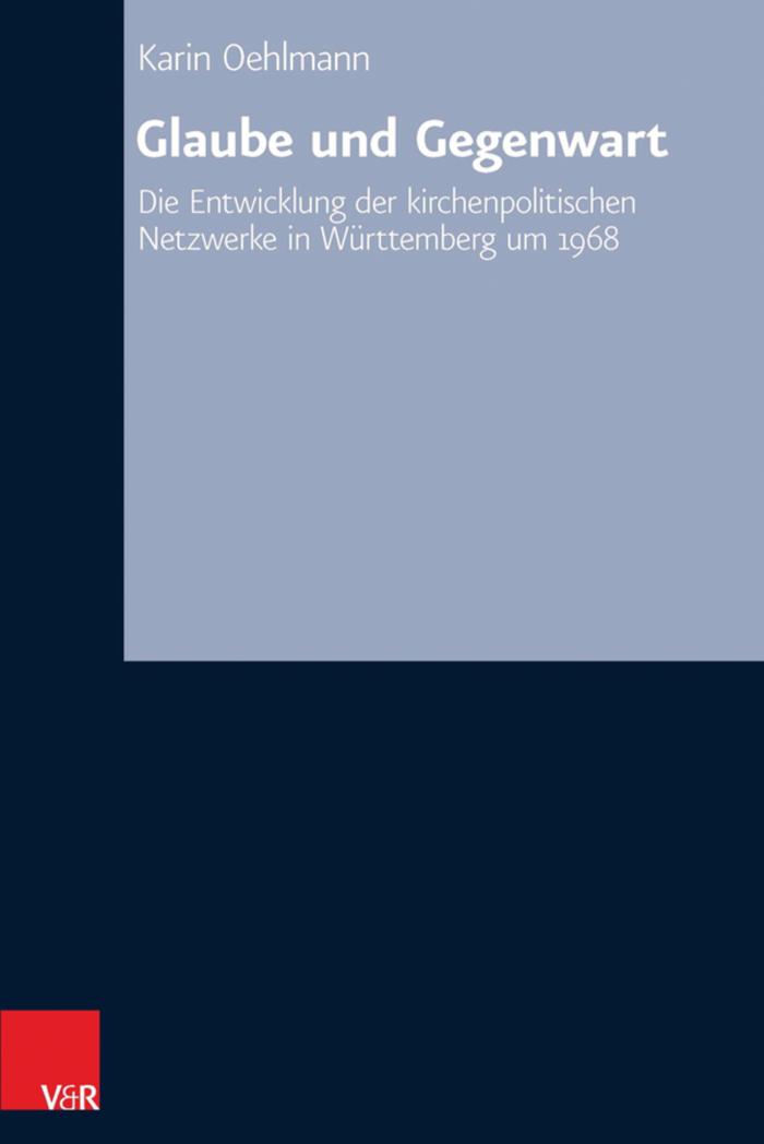 Glaube und Gegenwart Die Entwicklung der kirchenpolitischen Netzwerke in Württemberg um 1968