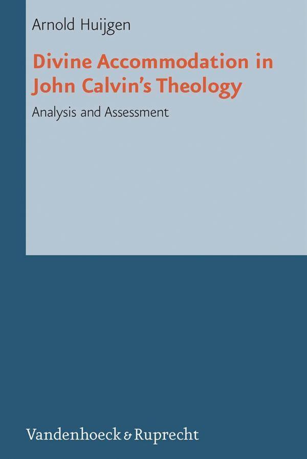 Divine Accommodation in John Calvin's Theology Analysis and Assessment