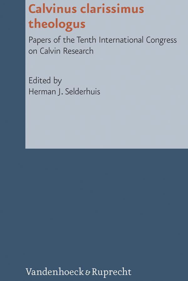 Calvinus clarissimus theologus Papers of the Tenth International Congress on Calvin Research
