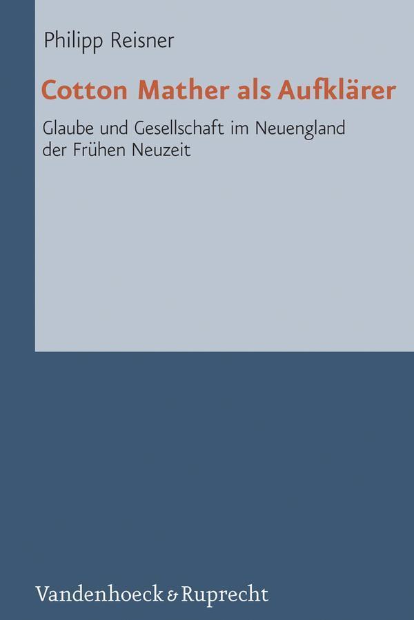Cotton Mather als Aufklärer Glaube und Gesellschaft im Neuengland der Frühen Neuzeit