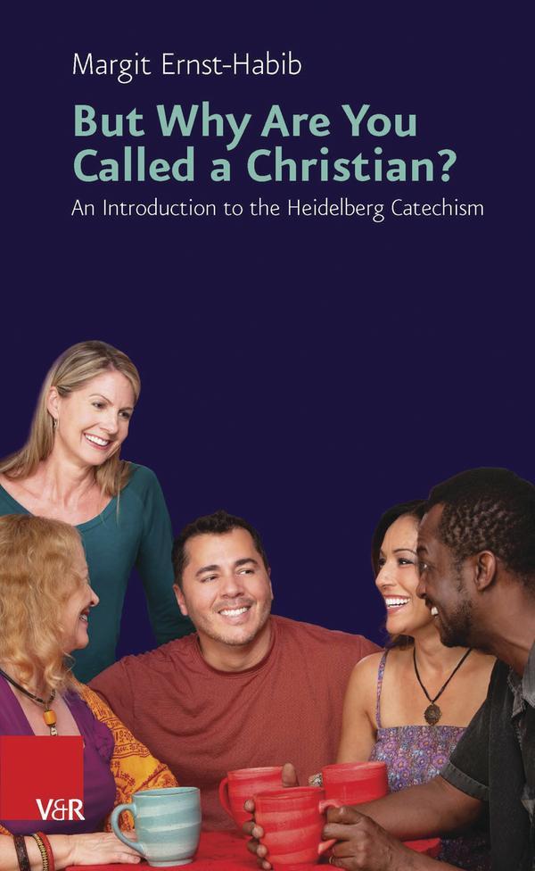 But Why Are You Called a Christian? An Introduction to the Heidelberg Catechism