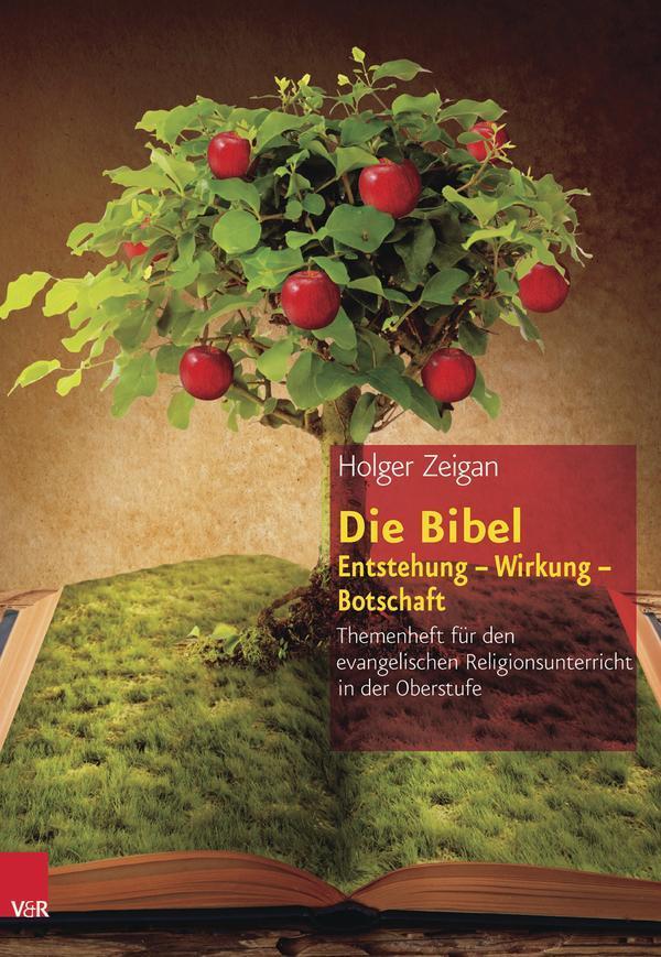 Die Bibel: Entstehung - Wirkung - Botschaft Themenheft für den evangelischen Religionsunterricht in der Oberstufe