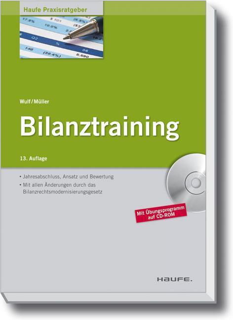 Bilanztraining. Haufe Praxisratgeber Mit allen Änderungen durch das Bilanzrechtsmodernisierungsgesetz (BilMoG)