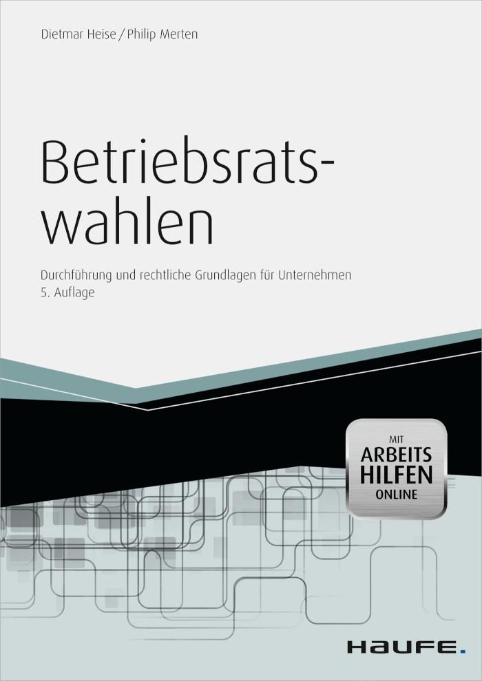 Betriebsratswahlen - inkl. Arbeitshilfen online Durchführung und rechtliche Grundlagen für Unternehmen