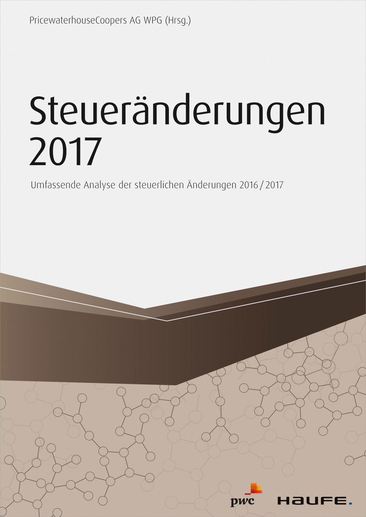 Steueränderungen 2017 Umfassende Analyse der steuerlichen Änderungen 2016/2017