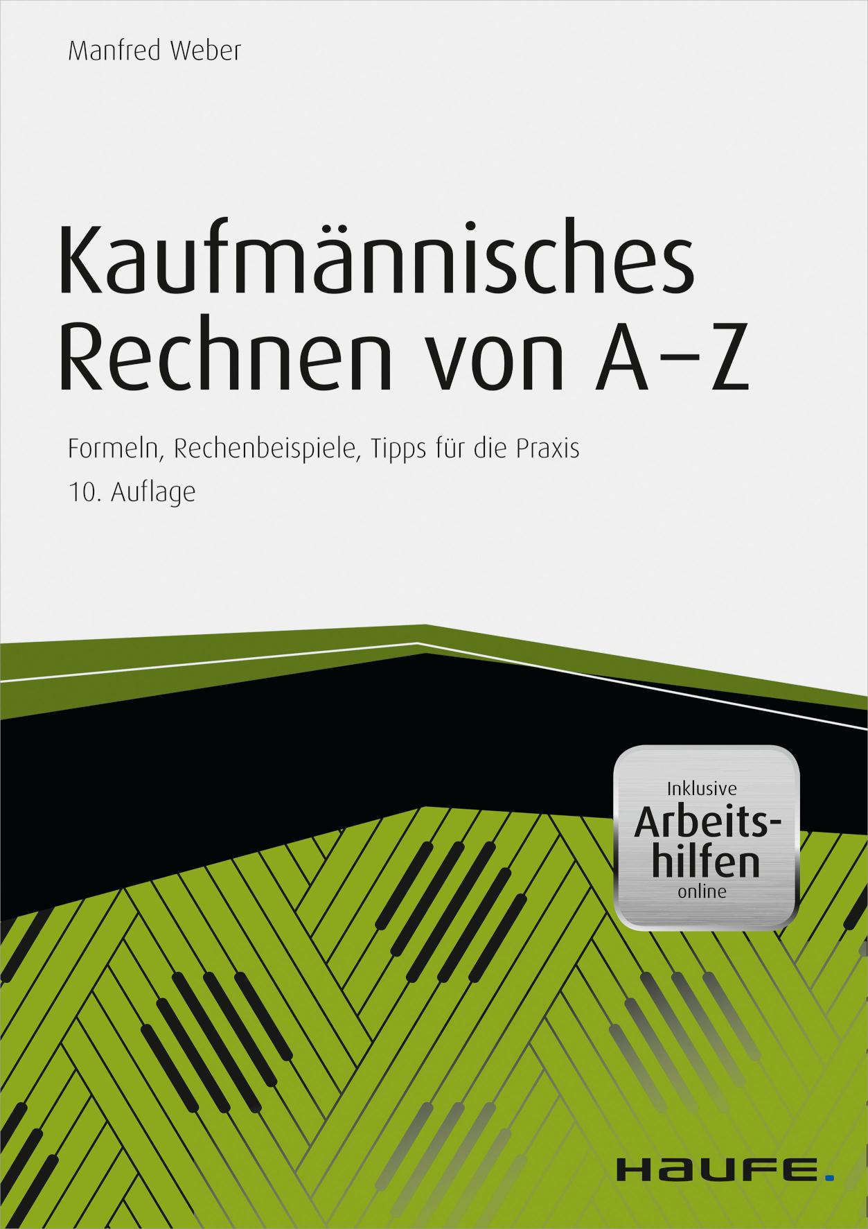 Kaufmännisches Rechnen von A-Z - inkl. Arbeitshilfen online Formeln, Rechenbeispiele, Tipps für die Praxis