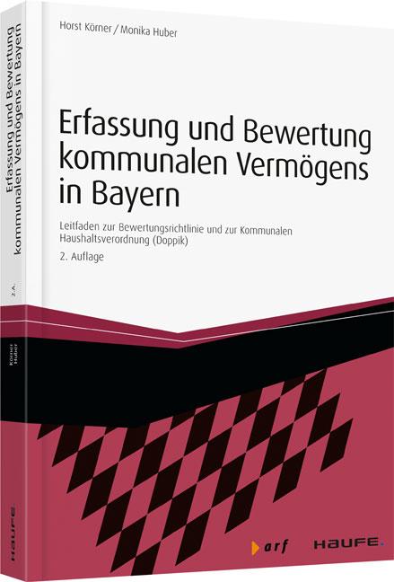 Erfassung und Bewertung kommunalen Vermögens in Bayern - inkl. Arbeitshilfen online Leitfaden zur Bewertungsrichtlinie und zur Kommunalen Haushaltsverordnung (Doppik)