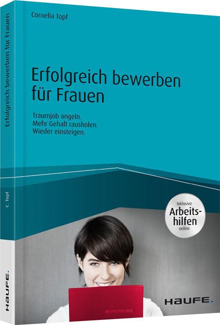 Erfolgreich bewerben für Frauen - inkl. Arbeitshilfen online Traumjob angeln. Mehr Gehalt rausholen. Wieder einsteigen.