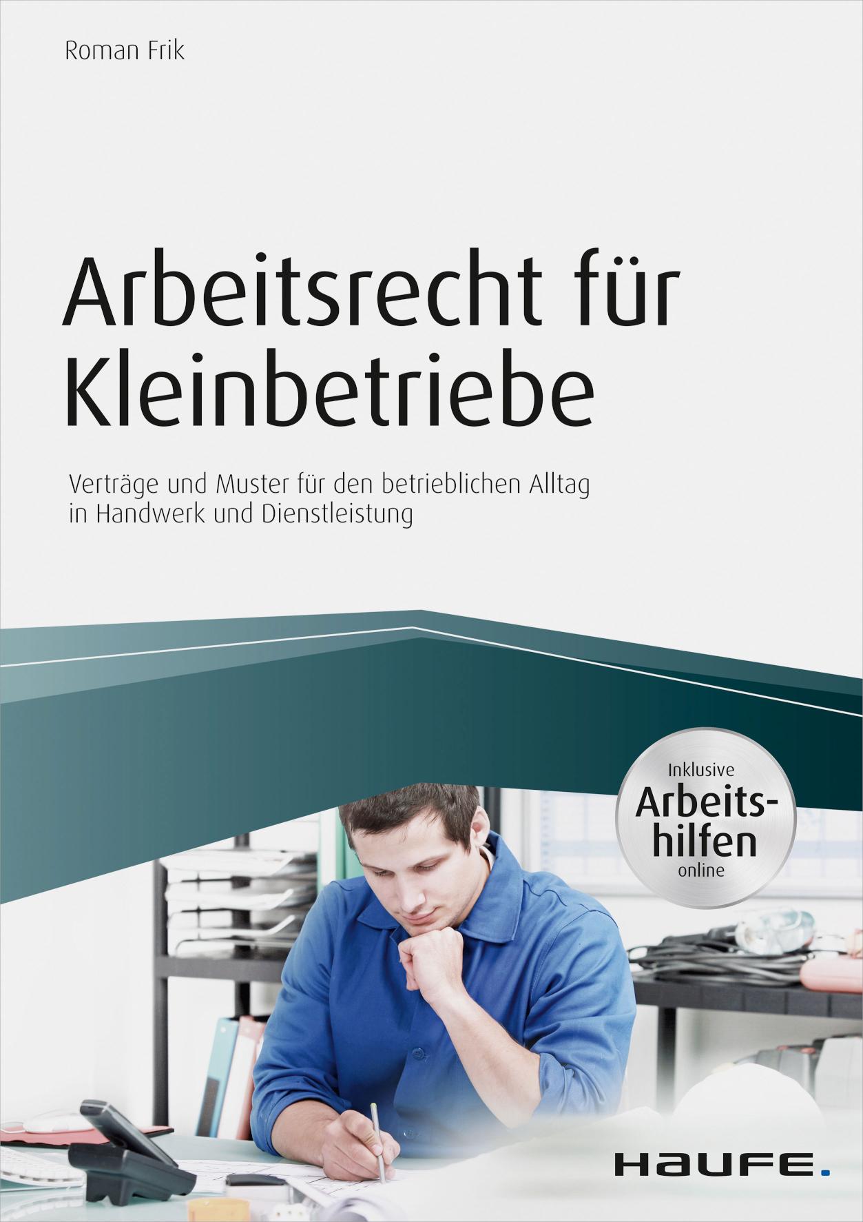 Arbeitsrecht für Kleinbetriebe - inkl. Arbeitshilfen online Verträge und Muster für den betrieblichen Alltag in Handwerk und Dienstleistung