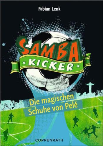 Samba Kicker - Band 2 Die magischen Schuhe von Pelé