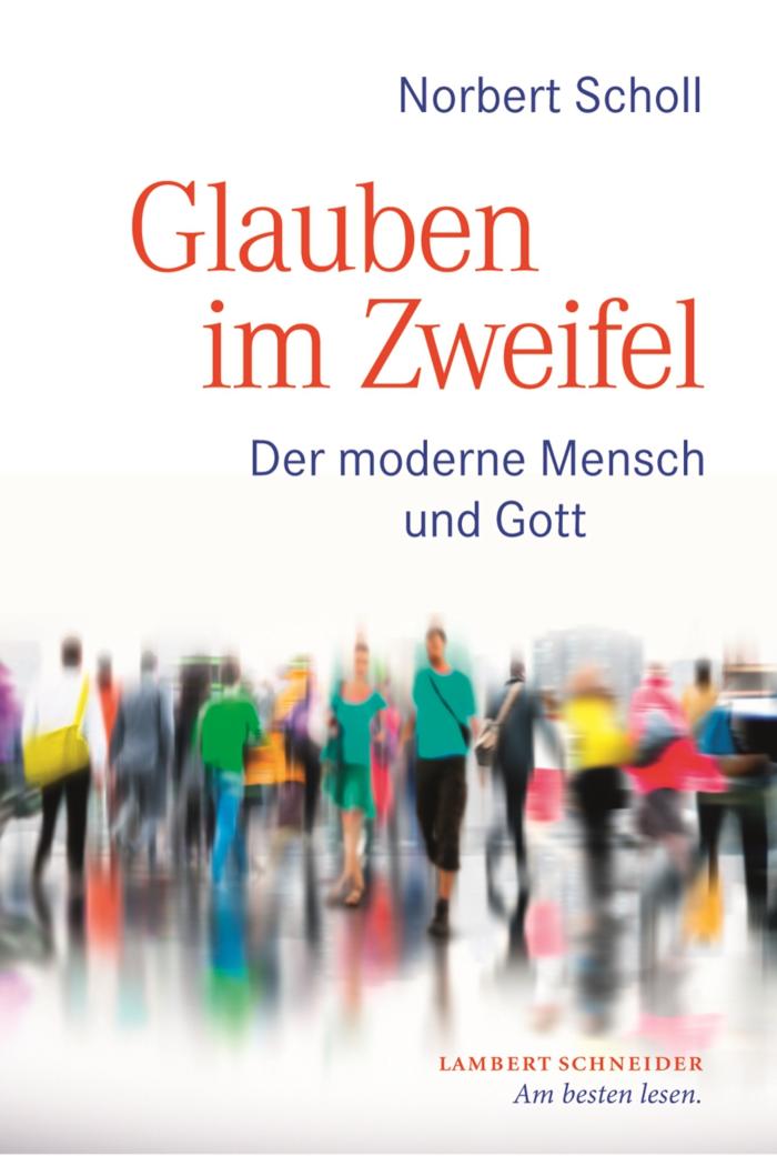 Glauben im Zweifel Der moderne Mensch und Gott