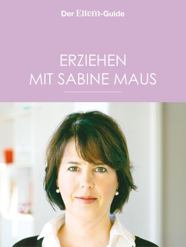 Erziehen mit Sabine Maus: Wie Familie gelingen kann (ELTERN Guide) 