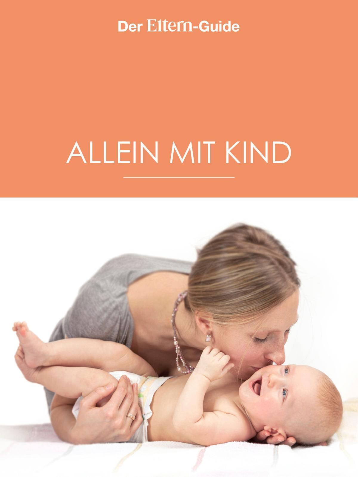 Alleinerziehend - aber nicht allein! (ELTERN Guide) Der große Alleinerziehenden-Guide