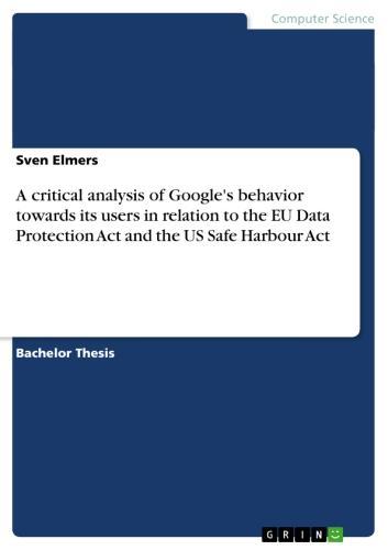 A critical analysis of Google's behavior towards its users in relation to the EU Data Protection Act and the US Safe Harbour Act 