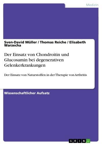 Der Einsatz von Chondroitin und Glucosamin bei degenerativen Gelenkerkrankungen Der Einsatz von Naturstoffen in der Therapie von Arthritis