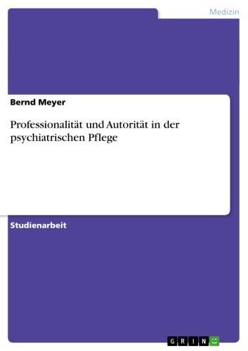Professionalität und Autorität in der psychiatrischen Pflege 