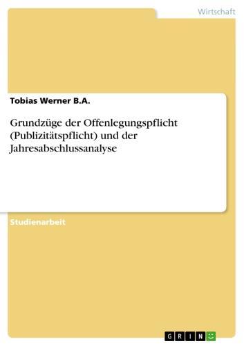 Grundzüge der Offenlegungspflicht (Publizitätspflicht) und der Jahresabschlussanalyse 