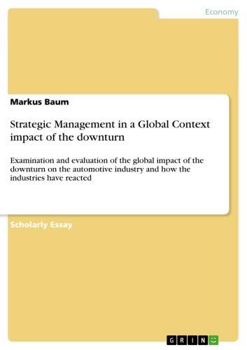 Strategic Management in a Global Context impact of the downturn Examination and evaluation of the global impact of the downturn on the automotive industry and how the industries have reacted