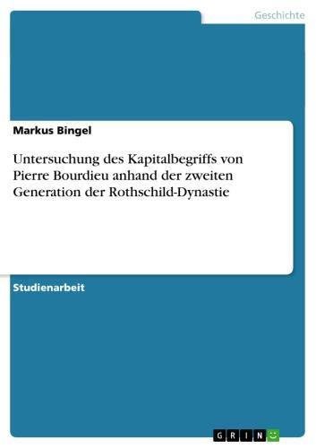 Untersuchung des Kapitalbegriffs von Pierre Bourdieu anhand der zweiten Generation der Rothschild-Dynastie 