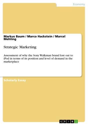 Strategic Marketing Assessment of why the Sony Walkman brand lost out to iPod in terms of its position and level of demand in the marketplace