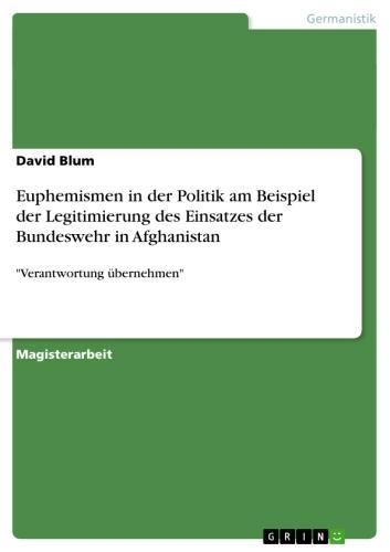 Euphemismen in der Politik am Beispiel der Legitimierung des Einsatzes der Bundeswehr in Afghanistan 'Verantwortung übernehmen'