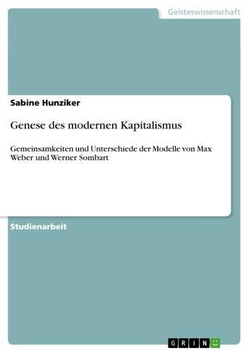 Genese des modernen Kapitalismus Gemeinsamkeiten und Unterschiede der Modelle von Max Weber und Werner Sombart