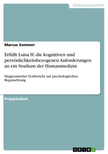 Erfüllt Luisa H. die kognitiven und persönlichkeitsbezogenen Anforderungen an ein Studium der Humanmedizin Diagnostischer Testbericht zur psychologischen Begutachtung