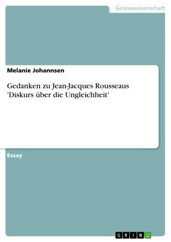 Gedanken zu Jean-Jacques Rousseaus 'Diskurs über die Ungleichheit' 