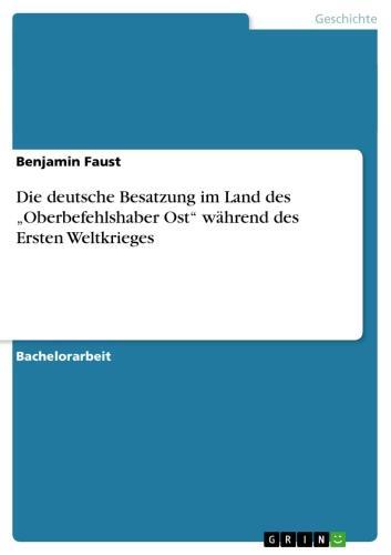 Die deutsche Besatzung im Land des 'Oberbefehlshaber Ost'  während des Ersten Weltkrieges 