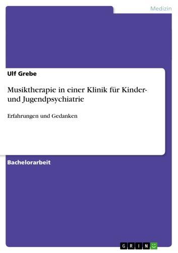 Musiktherapie in einer Klinik für Kinder- und Jugendpsychiatrie Erfahrungen und Gedanken